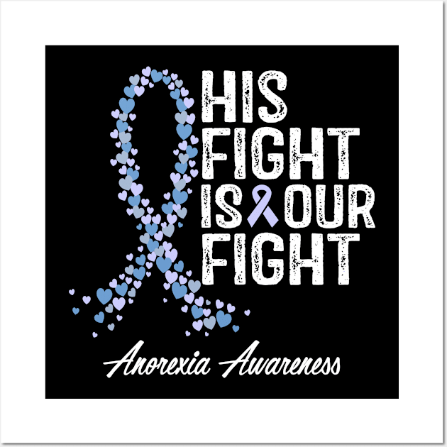 Anorexia Awareness His Fight Is Our Fight Wall Art by RW